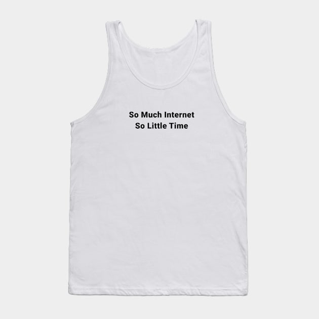 So Much Internet So Little Time Tank Top by Ramy Art